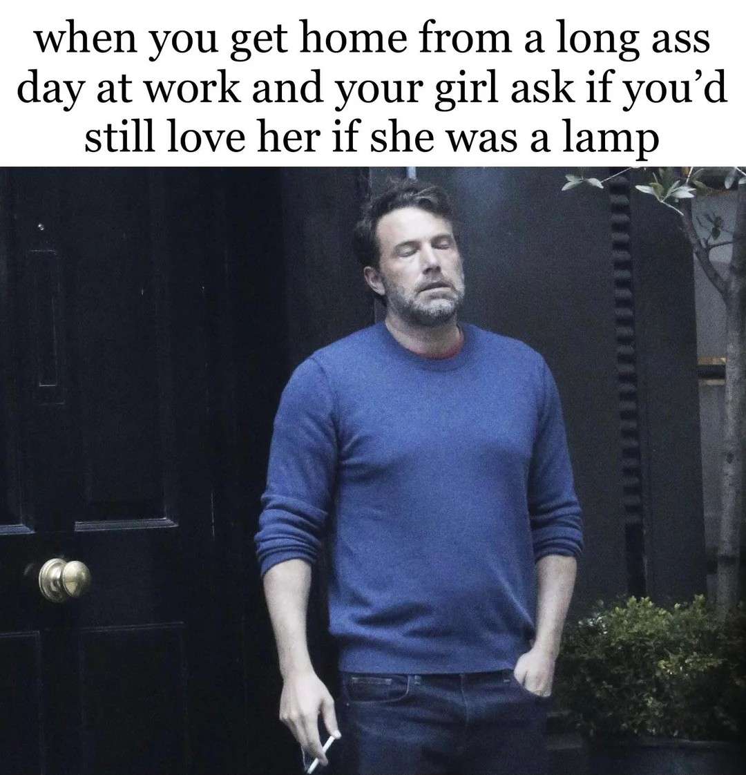 Ben affleck smoking meme tired partner dealing with weird love questions Ben affleck smoking meme tired partner dealing with weird love questions