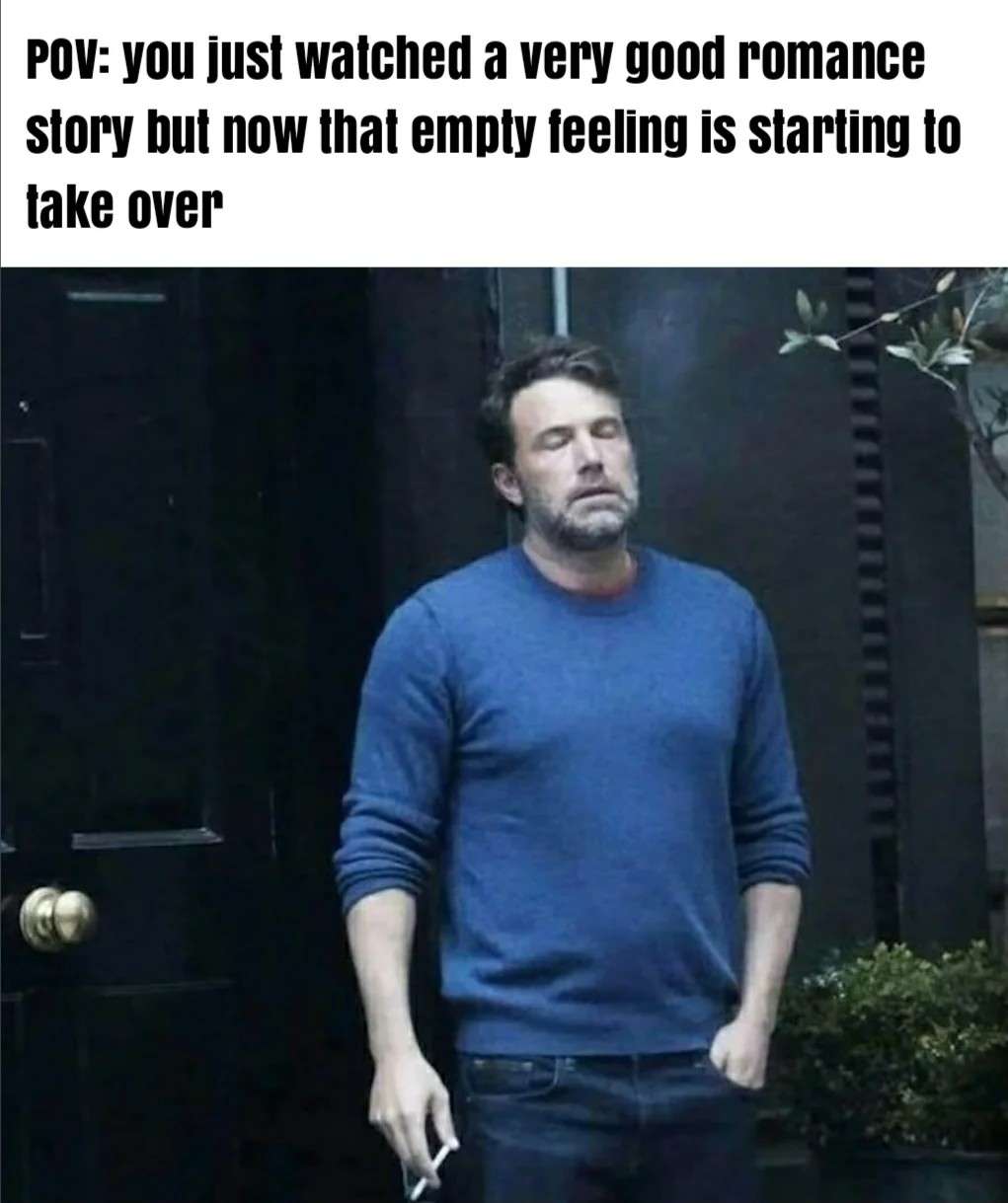 Ben affleck smoking meme feeling empty after good romance Ben affleck smoking meme feeling empty after good romance