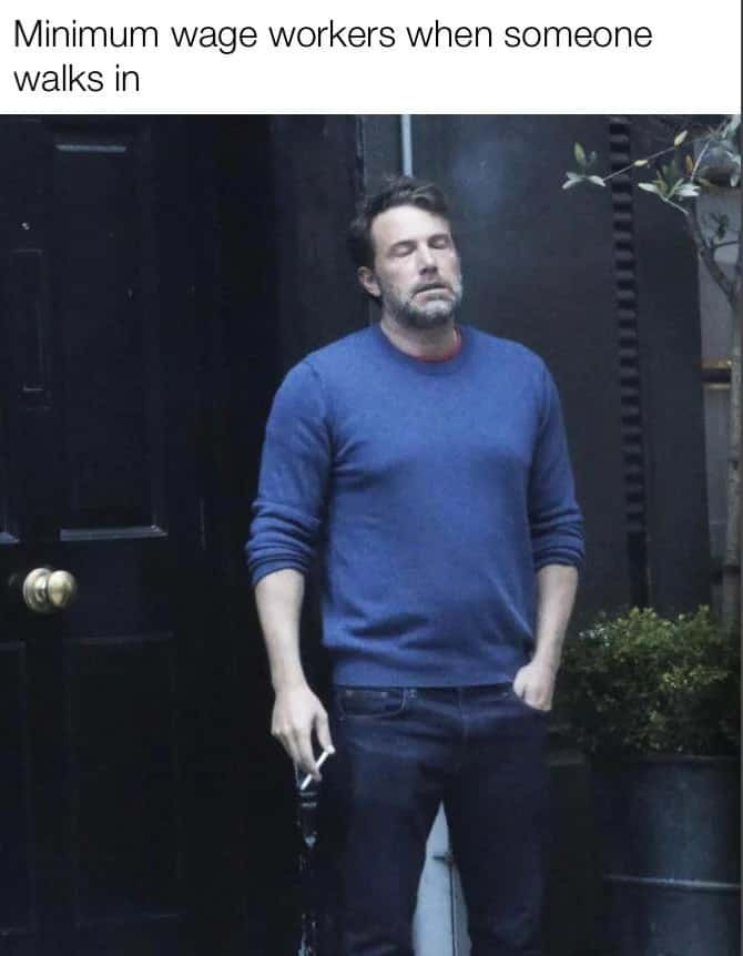 Ben affleck smoking meme tired minimum wage worker when someone walks in Ben affleck smoking meme tired minimum wage worker when someone walks in