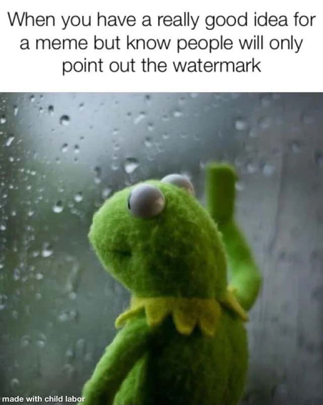 Kermit Window meme sad people ignore good idea for watermark