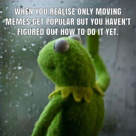 Kermit Window meme sad about not making popular moving memes