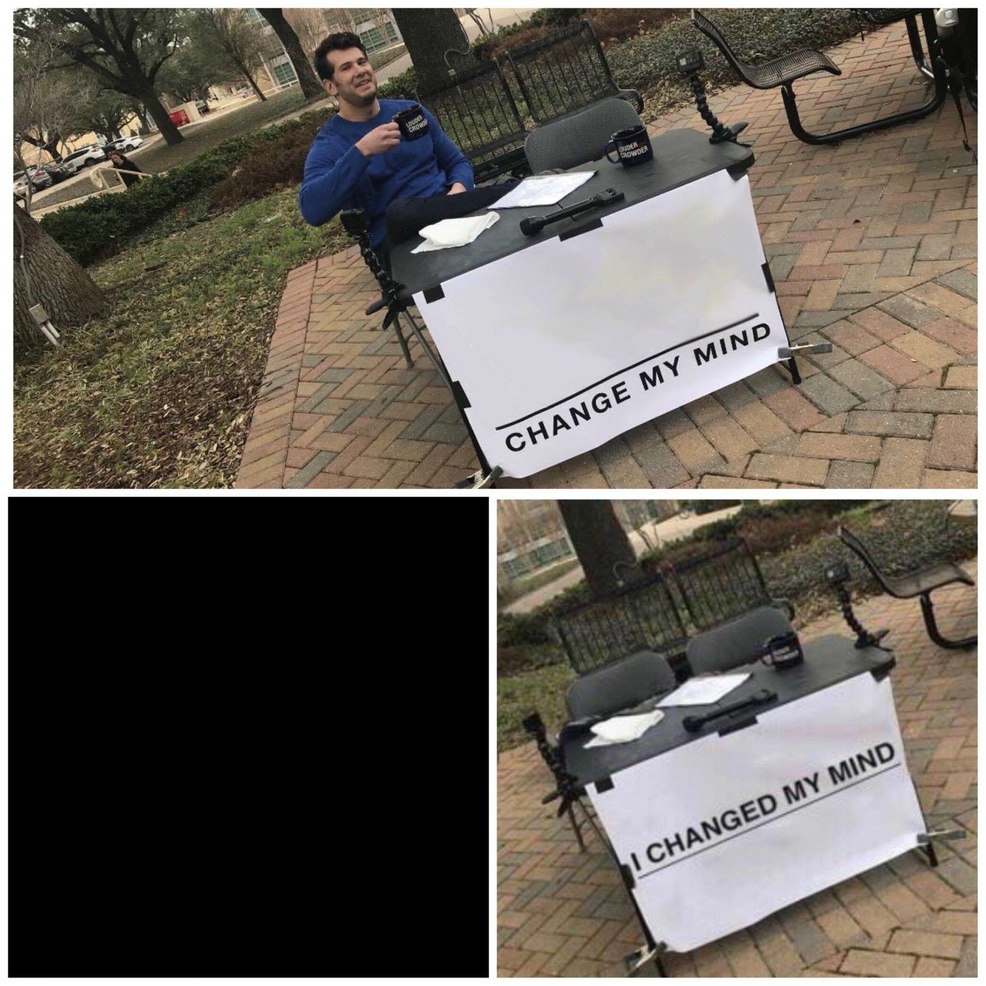 Change my mind meme he left and changed his mind