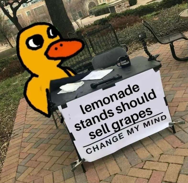 Change My Mind meme lemonade stands should sell grapes