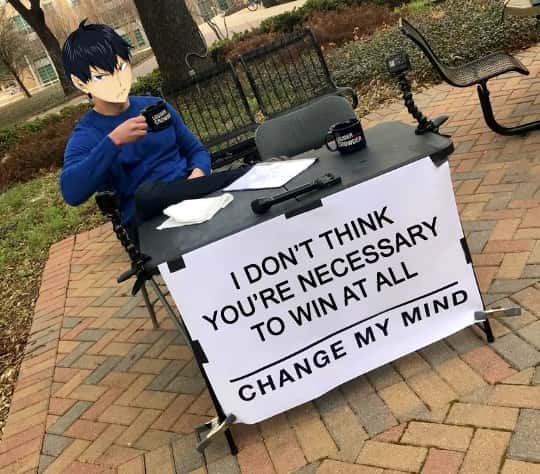 Change My Mind meme no need to win