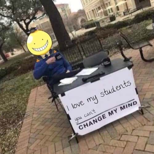 Change my mind meme loves students