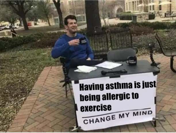 Change my mind meme claims asthma is just allergy to exercise
