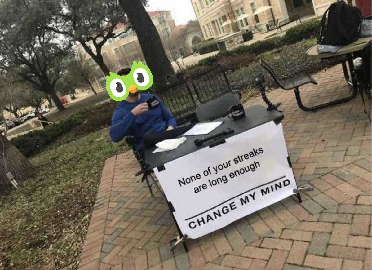 Change my mind meme says no streaks are long enough