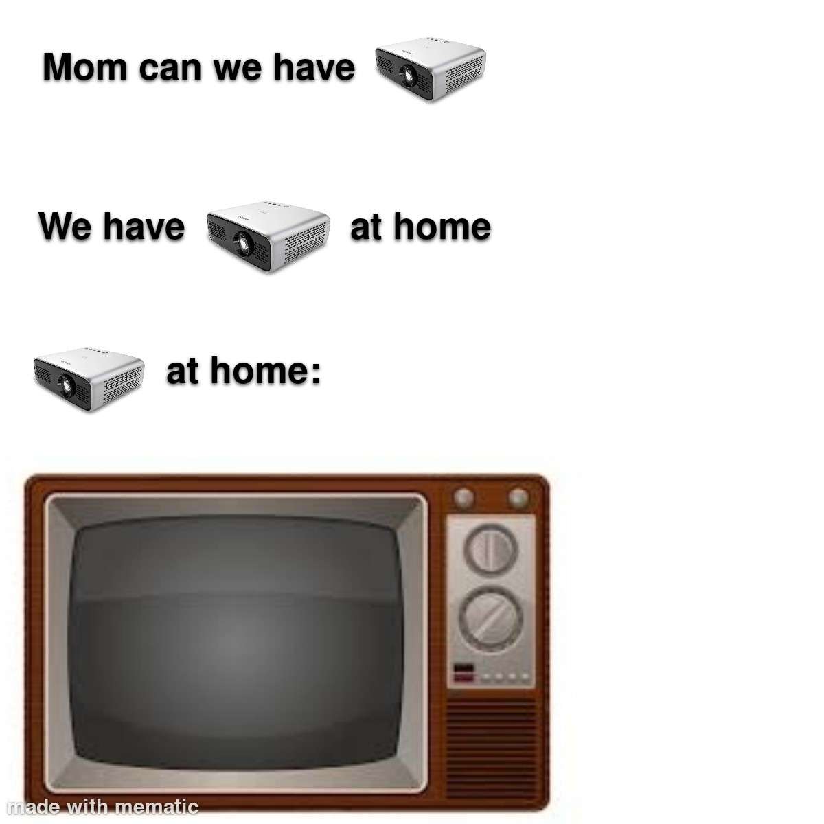 We have projector at home meme old tv disappointment