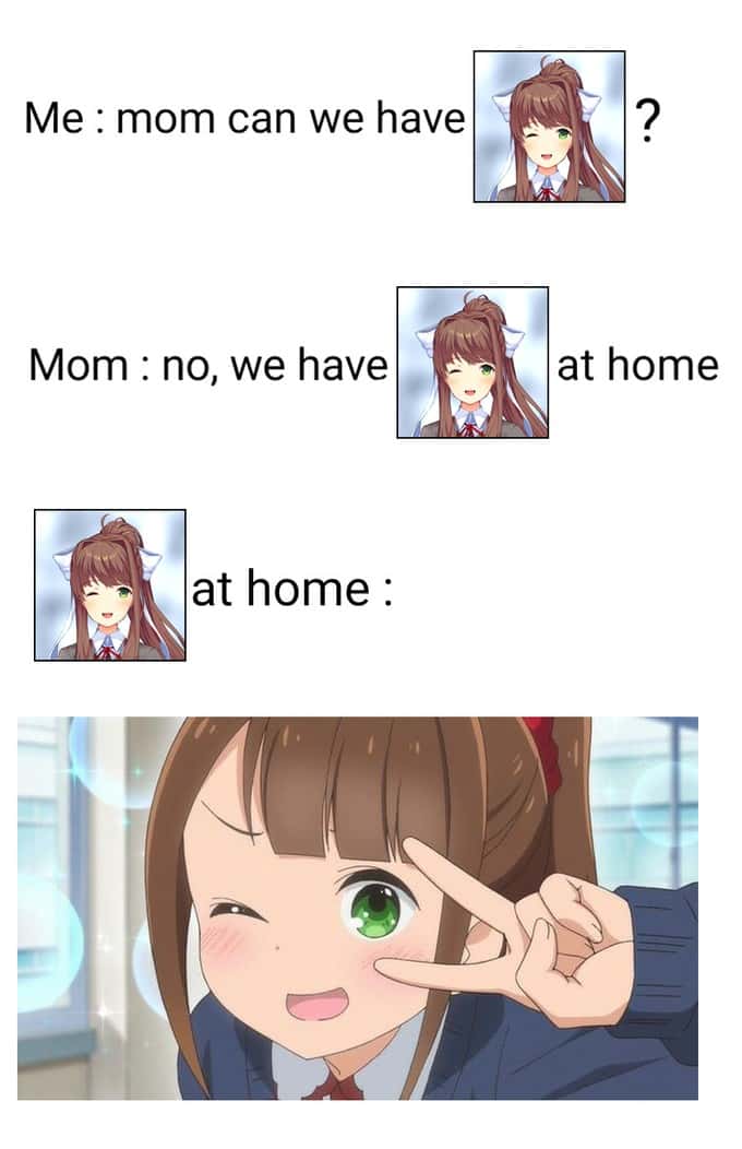 We have Monika at home meme anime knockoff reaction