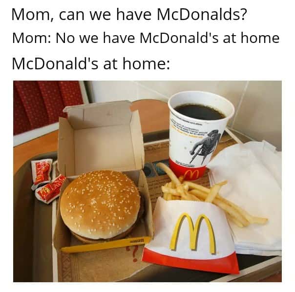 We have Mcdonald's at home meme fake fast food letdown