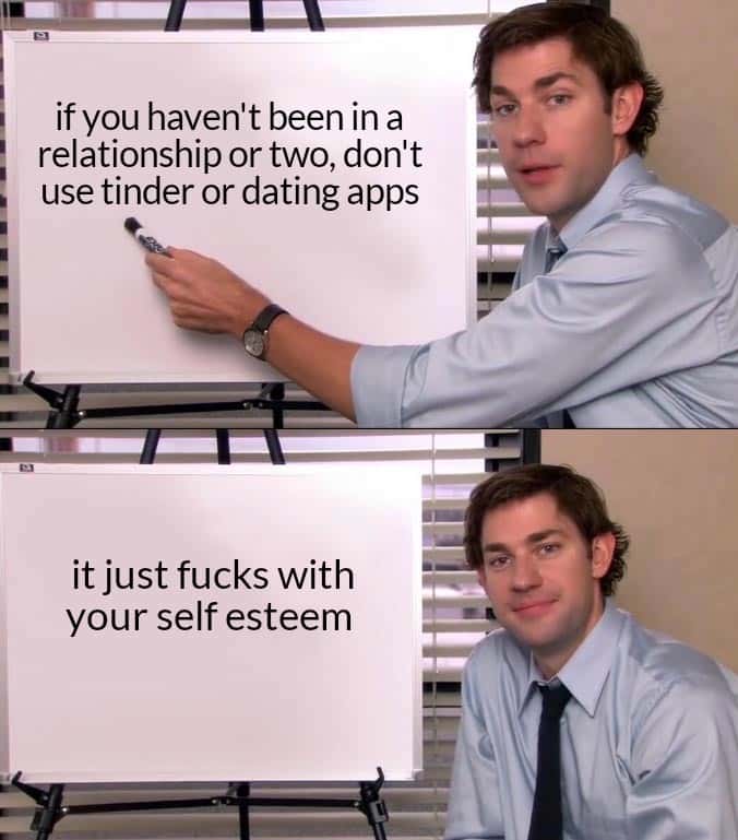 Jim halpert explains meme advising people new to relationships not to use tinder to protect their self esteem