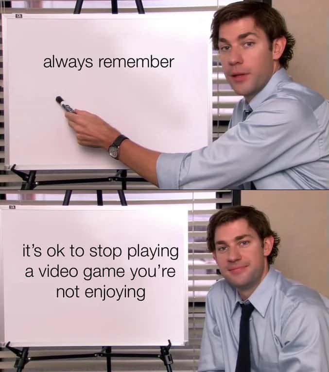 Jim halpert explains meme that it's ok to stop playing a video game you're not enjoying