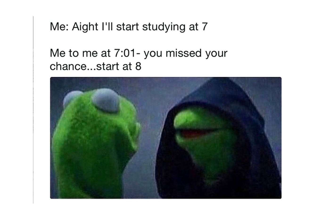 Evil kermit meme misses study time and delays to 8