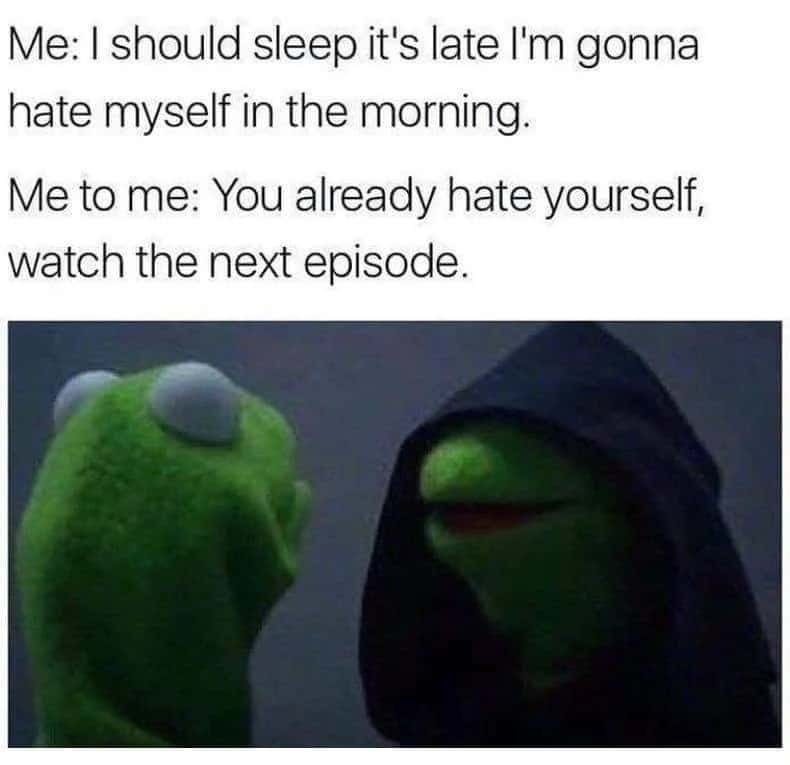 Evil kermit meme watch next episode despite no sleep