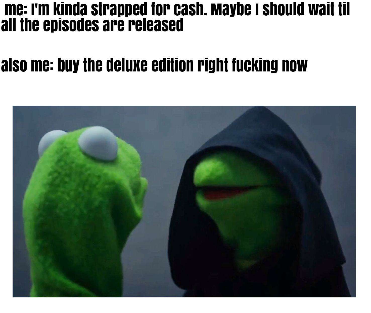 Evil kermit meme about buying deluxe edition despite being broke