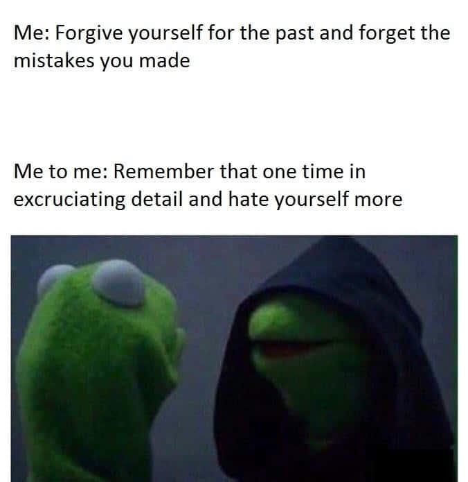 Evil kermit meme remembering past mistakes to self hate
