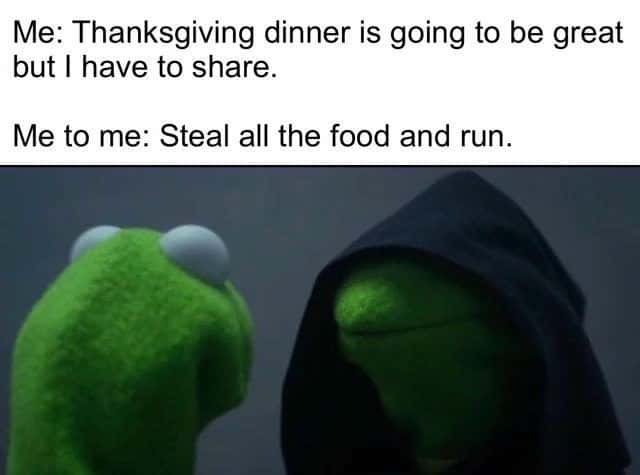Evil kermit meme steal all the food at Thanksgiving
