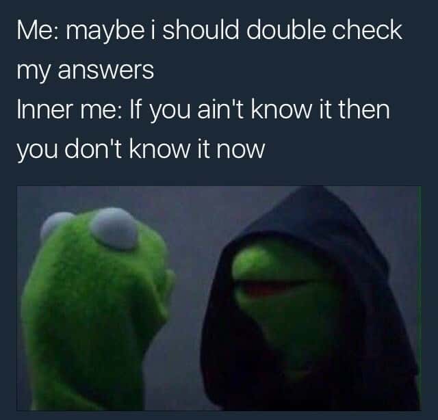 Evil kermit meme not double checking answers in exams