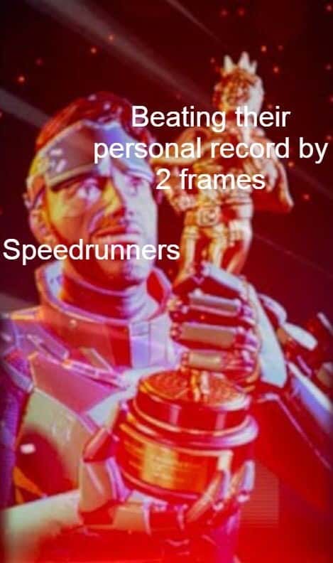 Beating their personal record by 2 frames / Speedrunners