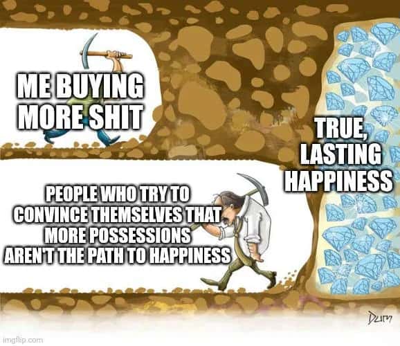 Buying More Shit Vs True Lasting Happiness Meme