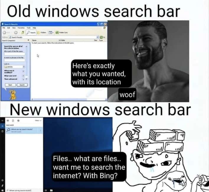 Old windows search bar: Here's exactly what you wanted, with its location woof / New windows search bar: Files.. what are files.. want me to search the internet? With Bing?
