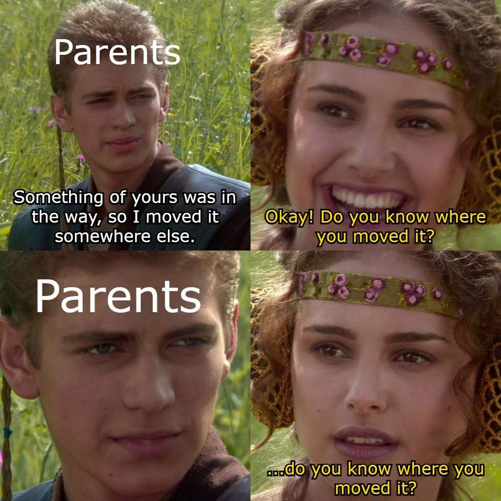 Parents Moved Your Stuff And Forgot Where – Funny Meme