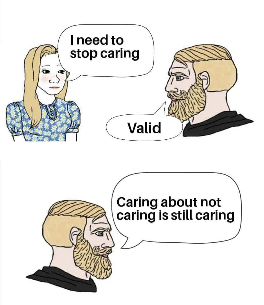I need to stop caring / Valid / Caring about not caring is still caring