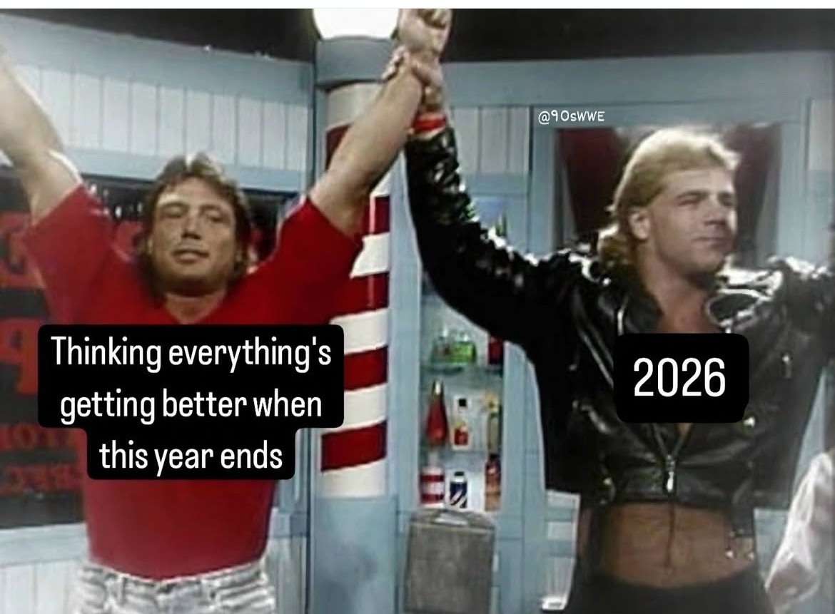 Thinking everything's getting better when this year ends / 2026