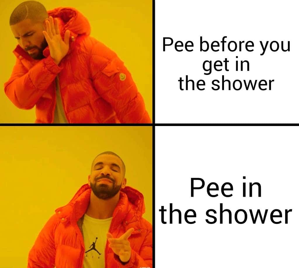 Nah Yes Drake meme rejecting pee before you get in the shower