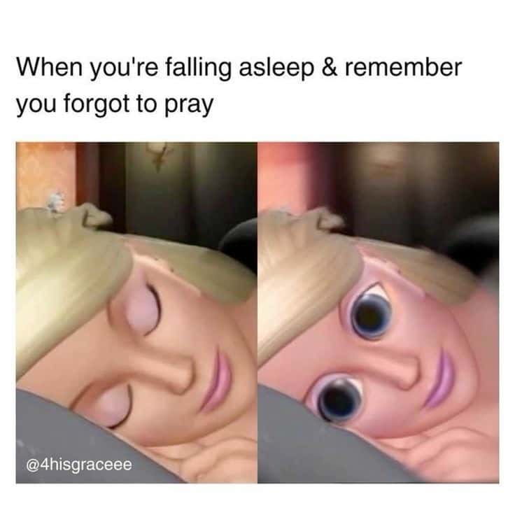 When you're falling asleep and remember you forgot to pray
