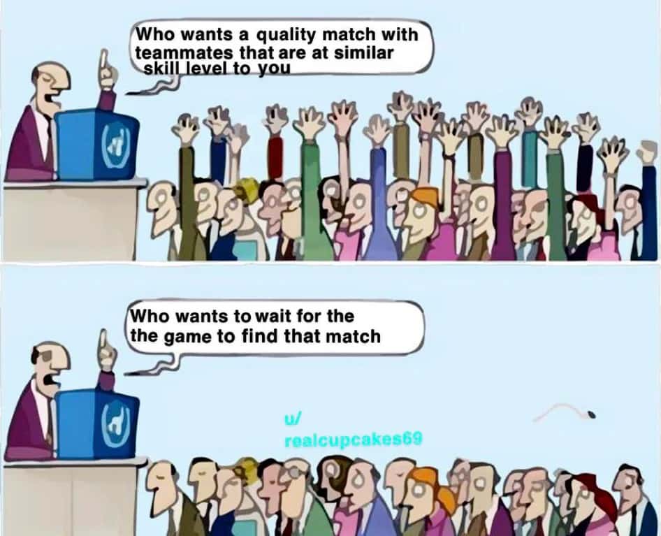 Who wants to change meme waiting forever for fair match