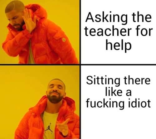 Nah yes drake meme not asking teacher for help in class