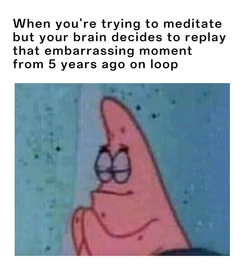 Patrick Praying meme trying to meditate while brain replays old embarrassing moment