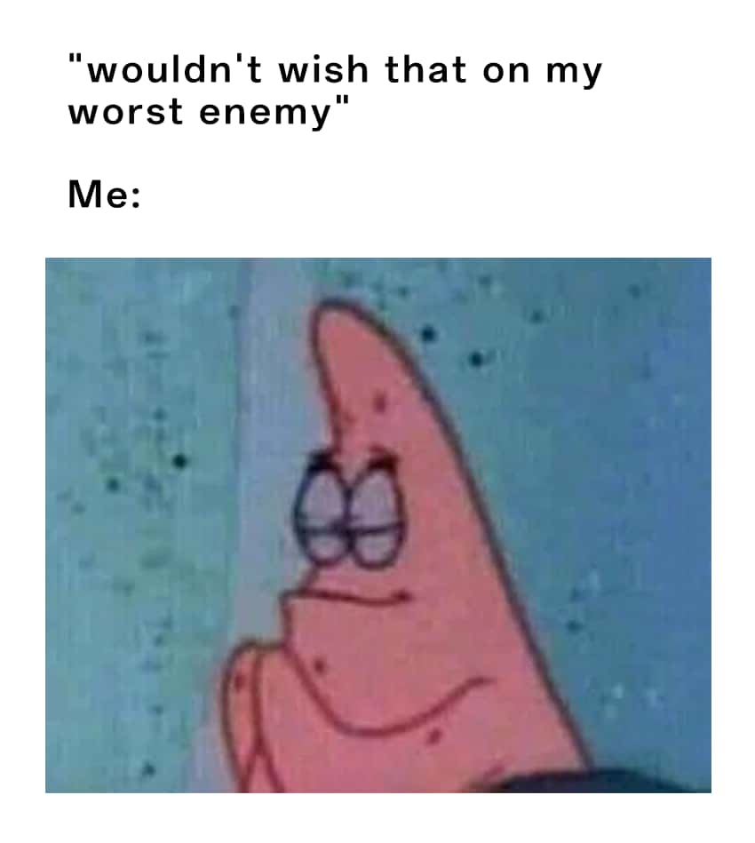 Patrick praying meme wishing that on worst enemy