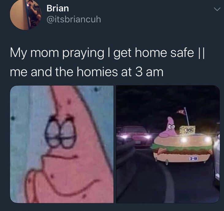 Patrick praying meme mom prays safe while out with homies at 3am
