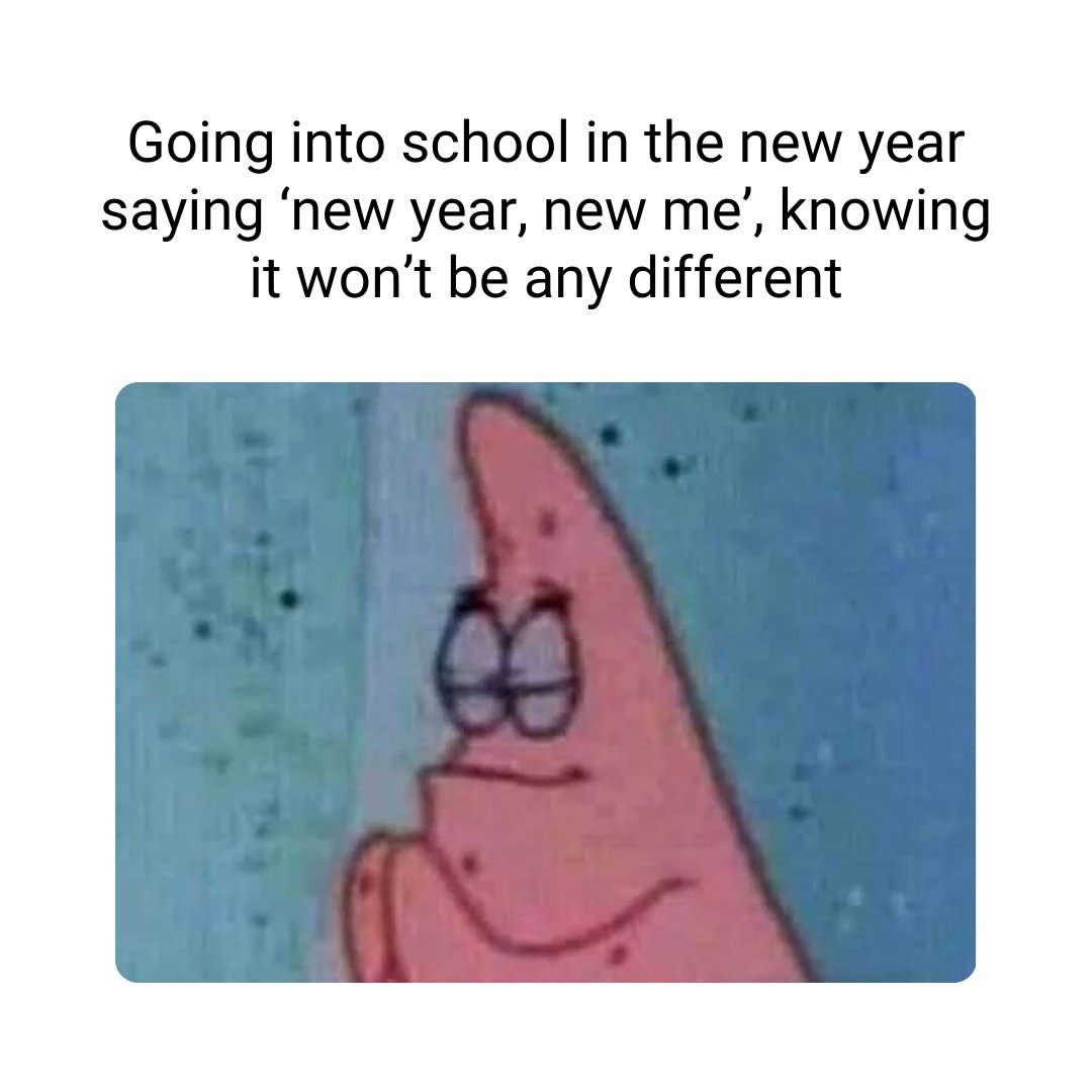 Patrick praying meme going to school new year no change