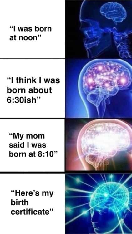 Expanding brain meme confirming exact birth time with birth certificate