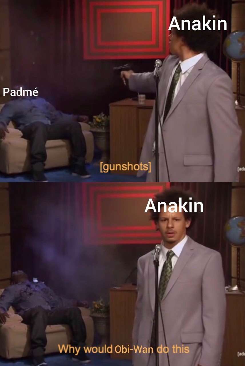 Who killed hannibal meme anakin shoots padme blames obi-wan Who killed hannibal meme anakin shoots padme blames obi-wan