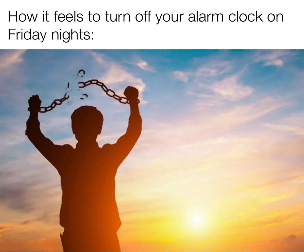 Man breaking chains meme turn off alarm on Friday nights