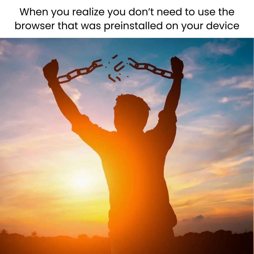 Man breaking chains meme freeing from preinstalled browser