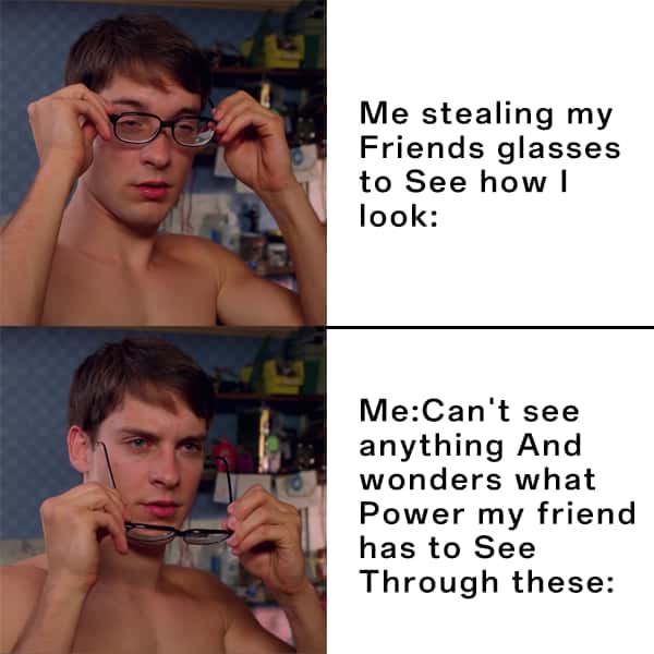 Spider-man glasses meme trying friend's glasses can't see anything
