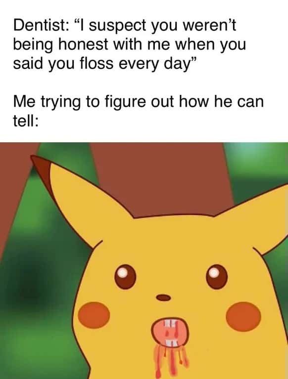 Surprised pikachu meme shocked when dentist catches you lying about flossing