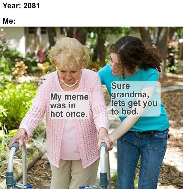 Sure grandma meme says her meme was hot