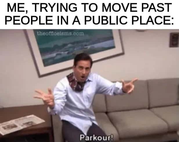 Parkour meme trying to move past people in public