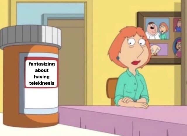 Lois griffin pills meme fantasizing about telekinesis