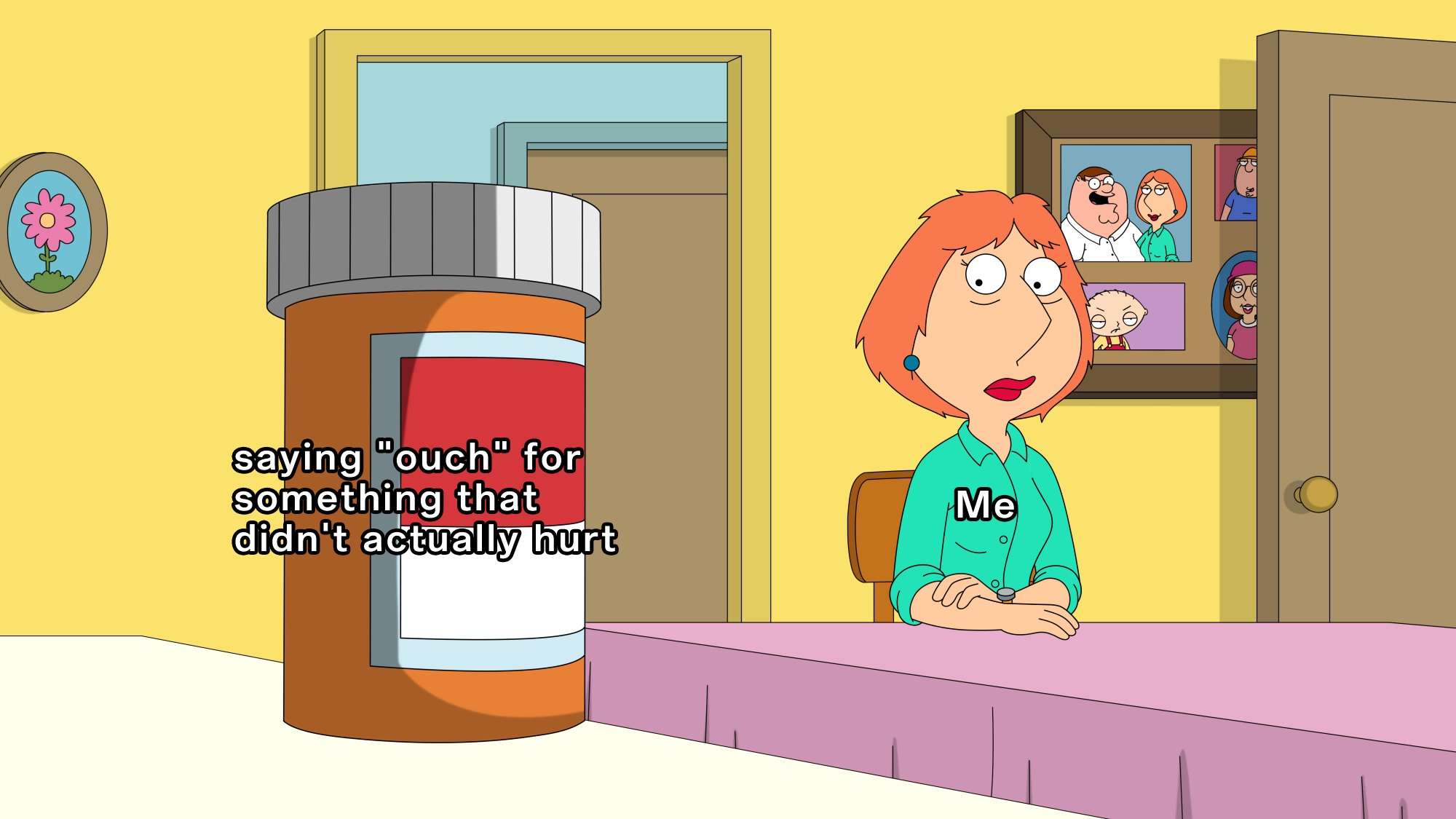 Lois griffin pills meme saying ouch when it didn't hurt
