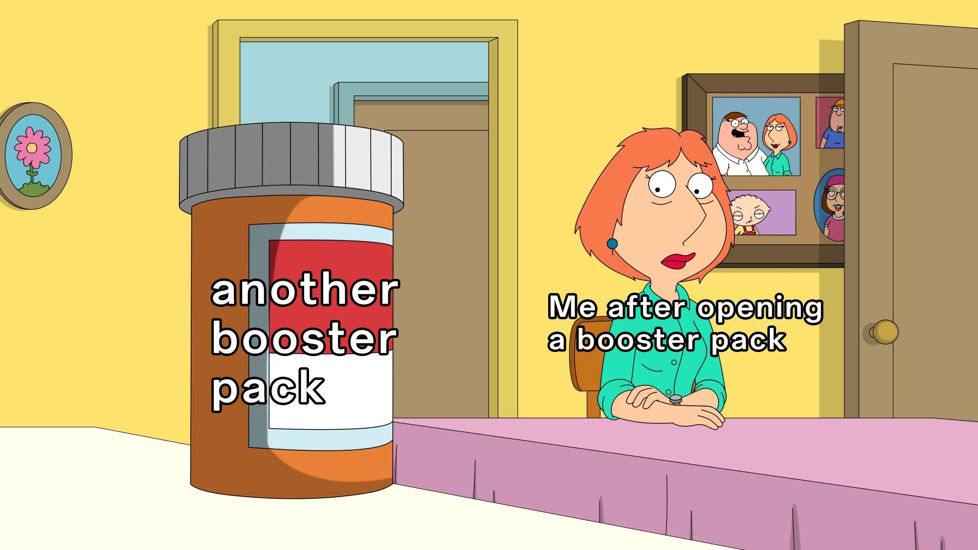 Lois griffin pills meme opening booster pack again
