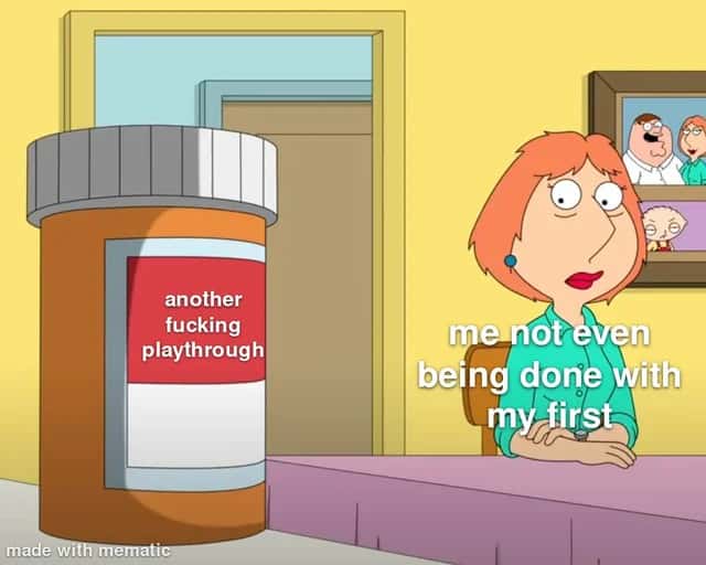 Lois griffin pills meme another playthrough not done