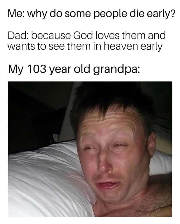 Limmy waking up meme 103yo grandpa outlives god