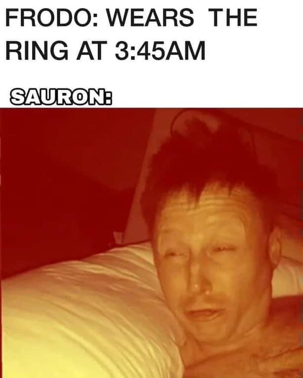 Limmy waking up meme sauron woken at 3:45am by frodo